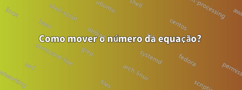 Como mover o número da equação?