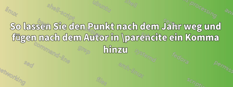 So lassen Sie den Punkt nach dem Jahr weg und fügen nach dem Autor in \parencite ein Komma hinzu