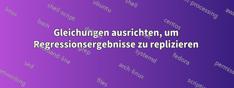 Gleichungen ausrichten, um Regressionsergebnisse zu replizieren