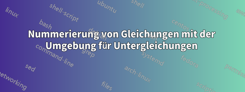 Nummerierung von Gleichungen mit der Umgebung für Untergleichungen