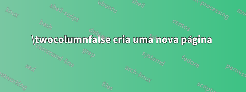 \twocolumnfalse cria uma nova página