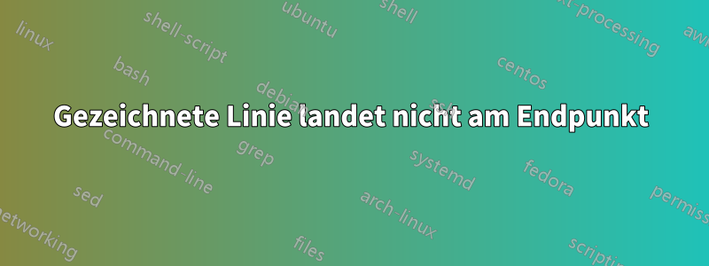 Gezeichnete Linie landet nicht am Endpunkt