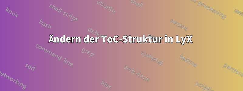 Ändern der ToC-Struktur in LyX
