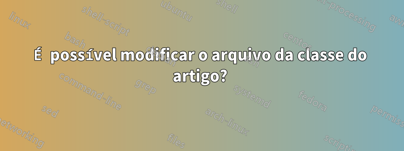É possível modificar o arquivo da classe do artigo?