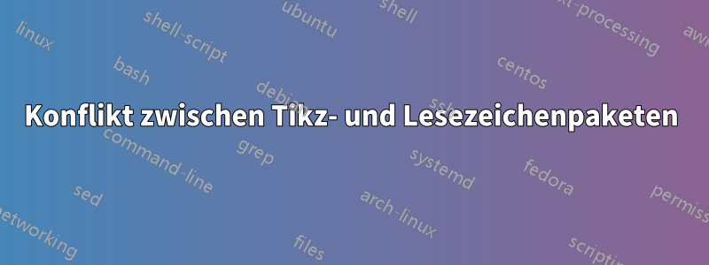 Konflikt zwischen Tikz- und Lesezeichenpaketen