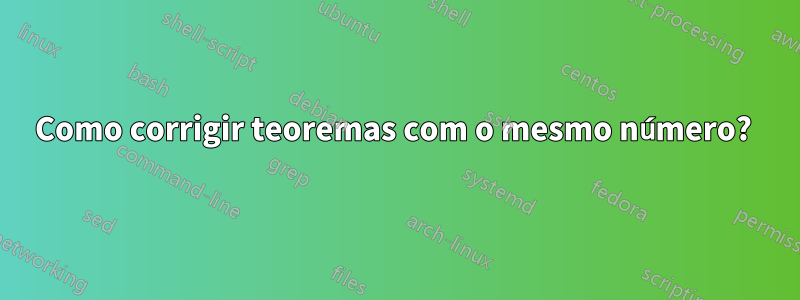 Como corrigir teoremas com o mesmo número? 