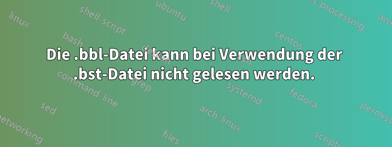 Die .bbl-Datei kann bei Verwendung der .bst-Datei nicht gelesen werden.