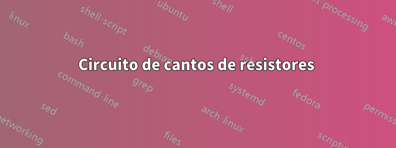 Circuito de cantos de resistores