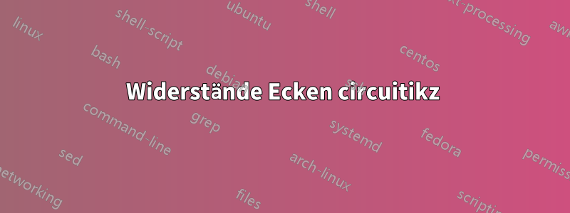 Widerstände Ecken circuitikz