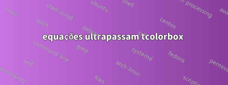 equações ultrapassam tcolorbox