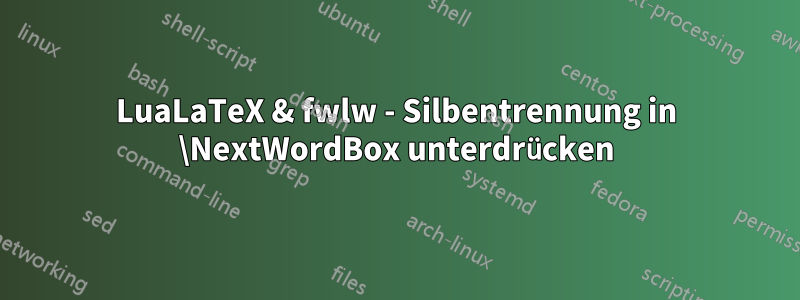 LuaLaTeX & fwlw - Silbentrennung in \NextWordBox unterdrücken