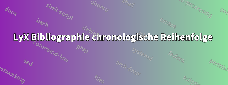 LyX Bibliographie chronologische Reihenfolge