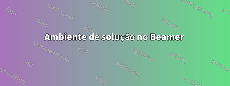 Ambiente de solução no Beamer