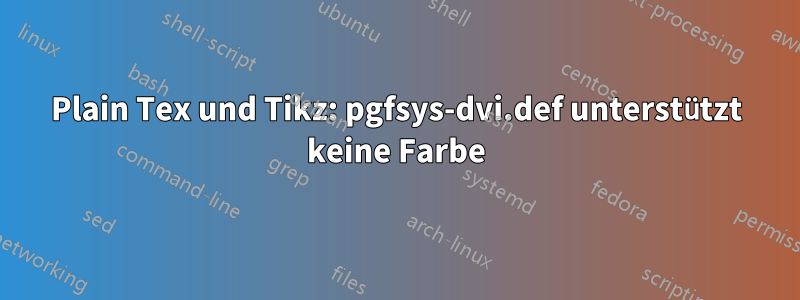 Plain Tex und Tikz: pgfsys-dvi.def unterstützt keine Farbe