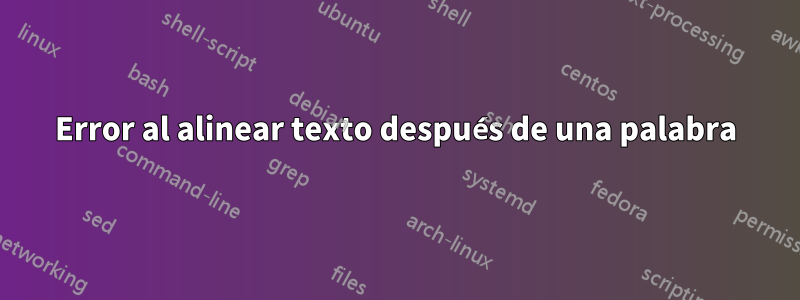 Error al alinear texto después de una palabra