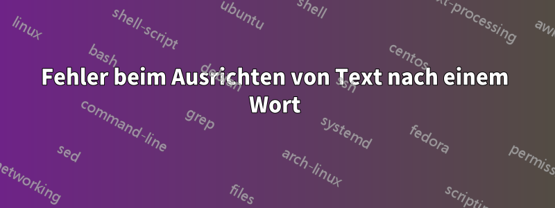 Fehler beim Ausrichten von Text nach einem Wort