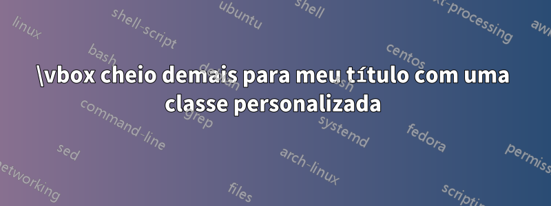 \vbox cheio demais para meu título com uma classe personalizada