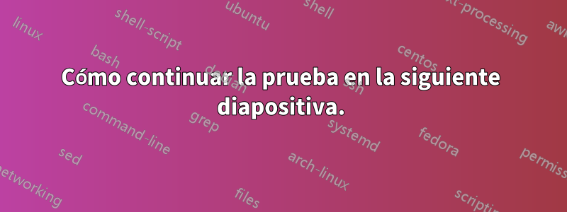 Cómo continuar la prueba en la siguiente diapositiva.