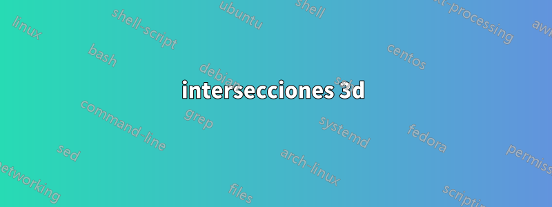 intersecciones 3d