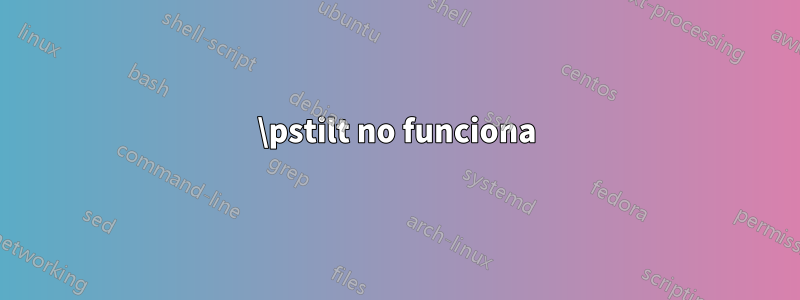 \pstilt no funciona