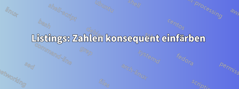 Listings: Zahlen konsequent einfärben