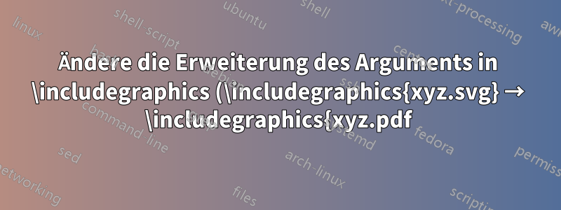 Ändere die Erweiterung des Arguments in \includegraphics (\includegraphics{xyz.svg} → \includegraphics{xyz.pdf