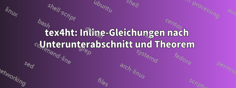 tex4ht: Inline-Gleichungen nach Unterunterabschnitt und Theorem