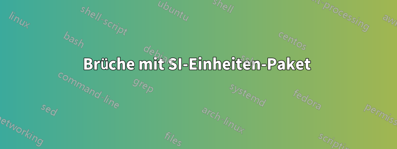 Brüche mit SI-Einheiten-Paket