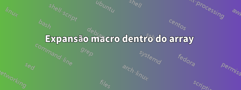 Expansão macro dentro do array