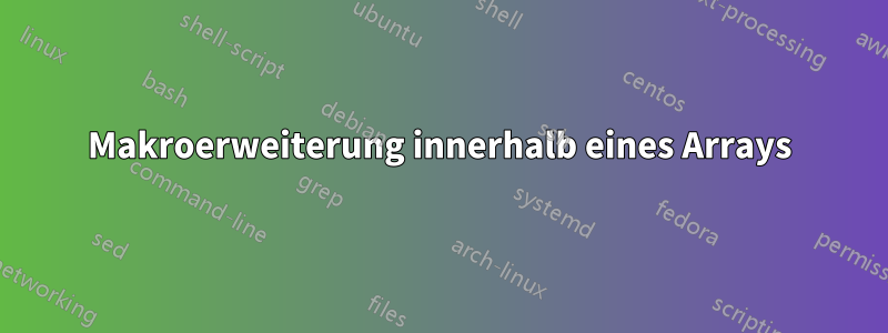 Makroerweiterung innerhalb eines Arrays