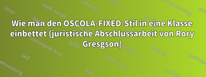 Wie man den OSCOLA-FIXED-Stil in eine Klasse einbettet (juristische Abschlussarbeit von Rory Gresgson)