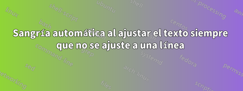 Sangría automática al ajustar el texto siempre que no se ajuste a una línea