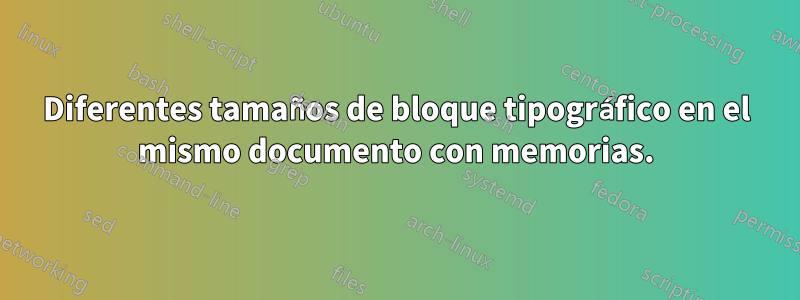 Diferentes tamaños de bloque tipográfico en el mismo documento con memorias.