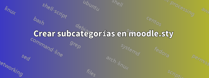 Crear subcategorías en moodle.sty