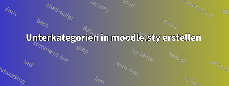 Unterkategorien in moodle.sty erstellen