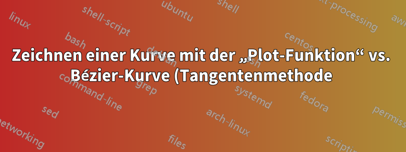 Zeichnen einer Kurve mit der „Plot-Funktion“ vs. Bézier-Kurve (Tangentenmethode)