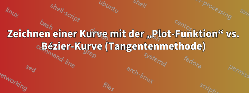 Zeichnen einer Kurve mit der „Plot-Funktion“ vs. Bézier-Kurve (Tangentenmethode)