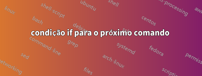 condição if para o próximo comando