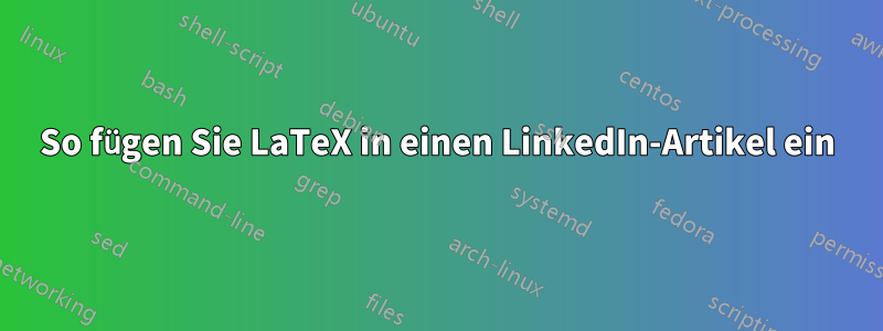 So fügen Sie LaTeX in einen LinkedIn-Artikel ein