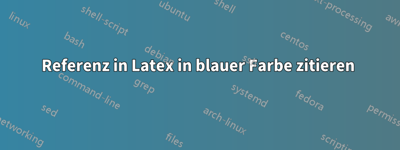 Referenz in Latex in blauer Farbe zitieren