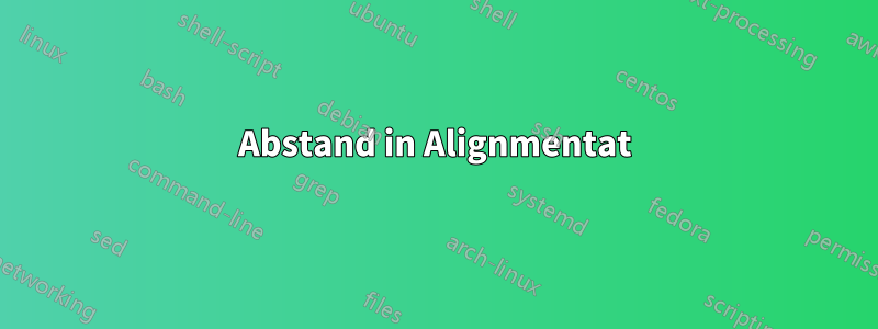 Abstand in Alignmentat