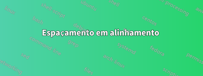 Espaçamento em alinhamento