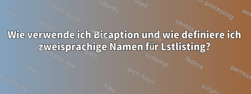 Wie verwende ich Bicaption und wie definiere ich zweisprachige Namen für Lstlisting?