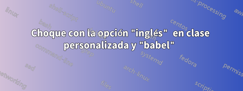 Choque con la opción "inglés" en clase personalizada y "babel"