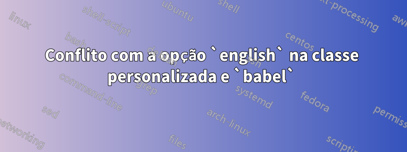 Conflito com a opção `english` na classe personalizada e `babel`