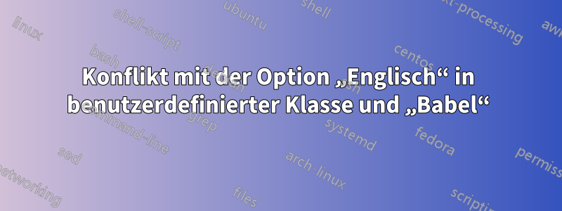 Konflikt mit der Option „Englisch“ in benutzerdefinierter Klasse und „Babel“