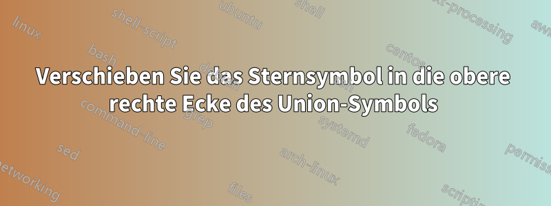 Verschieben Sie das Sternsymbol in die obere rechte Ecke des Union-Symbols