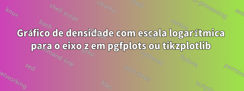 Gráfico de densidade com escala logarítmica para o eixo z em pgfplots ou tikzplotlib