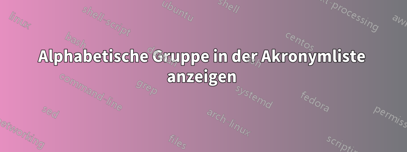 Alphabetische Gruppe in der Akronymliste anzeigen