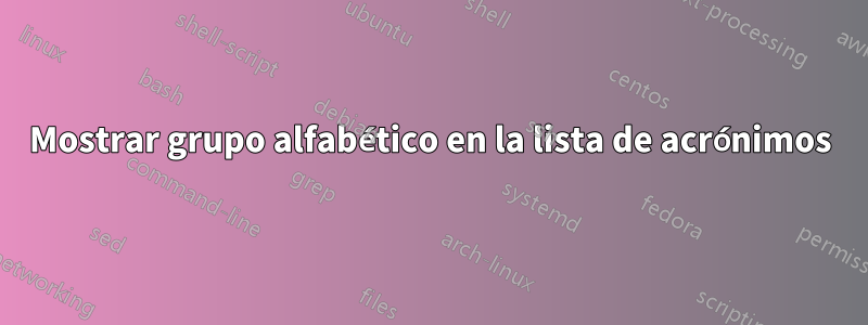 Mostrar grupo alfabético en la lista de acrónimos